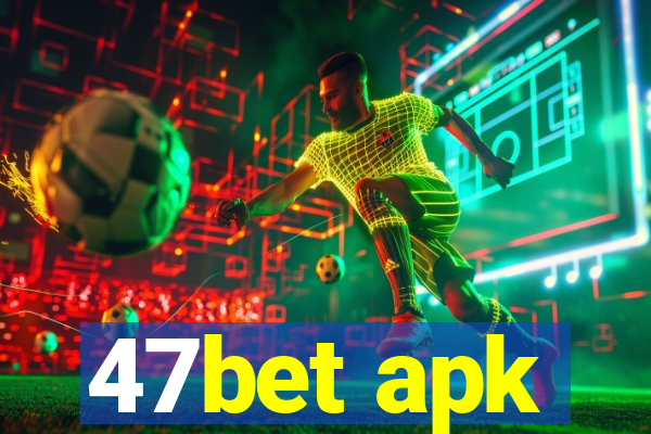 47bet apk